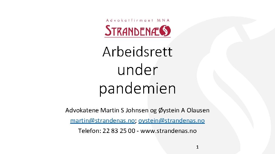 Arbeidsrett under pandemien Advokatene Martin S Johnsen og Øystein A Olausen martin@strandenas. no; oystein@strandenas.