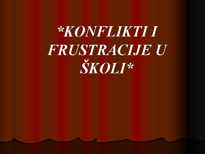 *KONFLIKTI I FRUSTRACIJE U ŠKOLI* 