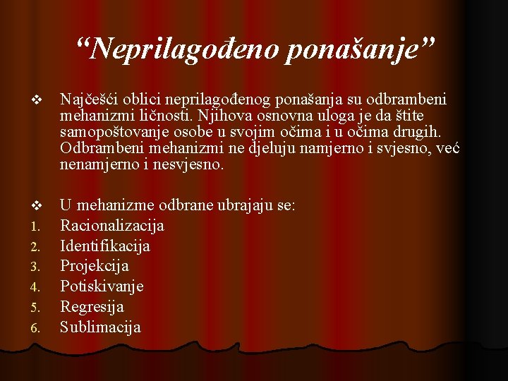 “Neprilagođeno ponašanje” v Najčešći oblici neprilagođenog ponašanja su odbrambeni mehanizmi ličnosti. Njihova osnovna uloga