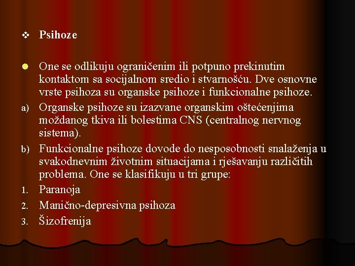 v Psihoze l One se odlikuju ograničenim ili potpuno prekinutim kontaktom sa socijalnom sredio