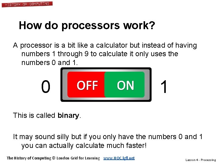 How do processors work? A processor is a bit like a calculator but instead