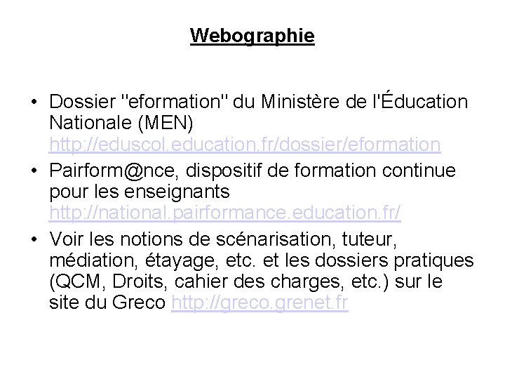 Webographie • Dossier "eformation" du Ministère de l'Éducation Nationale (MEN) http: //eduscol. education. fr/dossier/eformation