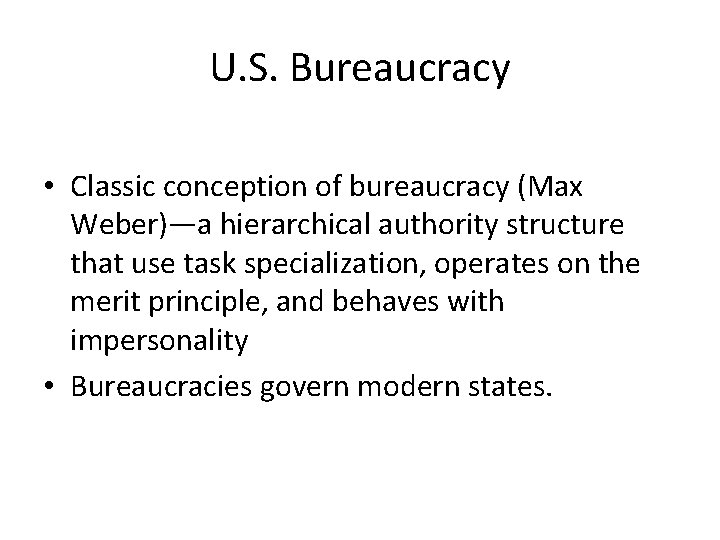 U. S. Bureaucracy • Classic conception of bureaucracy (Max Weber)—a hierarchical authority structure that