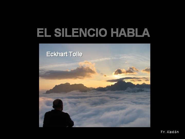 EL SILENCIO HABLA Eckhart Tolle Fr. Abdón 