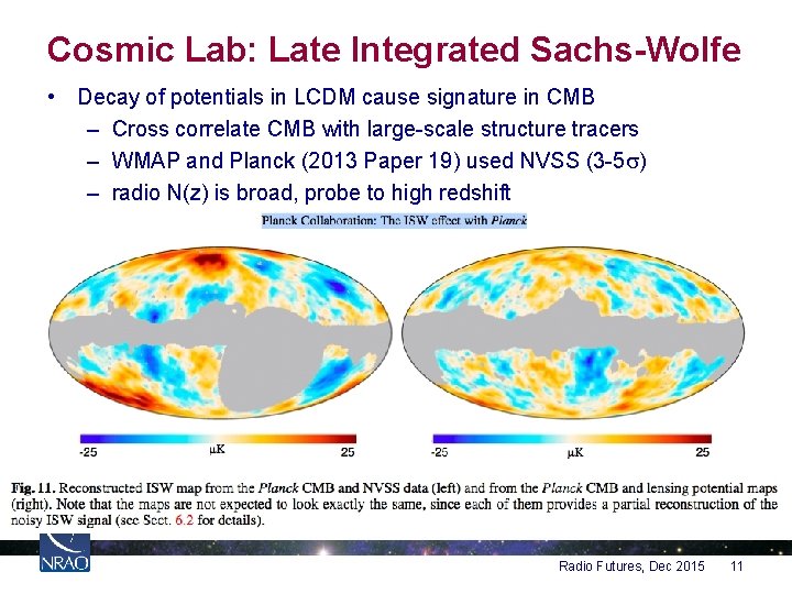 Cosmic Lab: Late Integrated Sachs-Wolfe • Decay of potentials in LCDM cause signature in