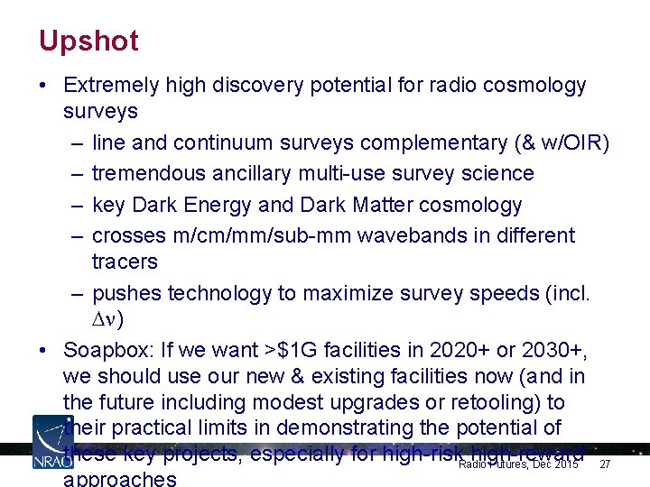 Upshot • Extremely high discovery potential for radio cosmology surveys – line and continuum