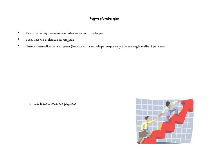 Logros y/o estrategias • • • Mencione si hay inversionistas interesados en el prototipo.