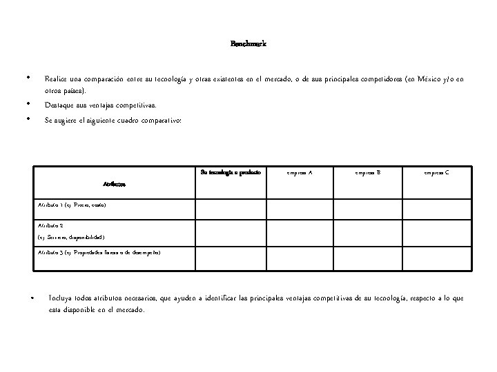 Benchmark • • • Realice una comparación entre su tecnología y otras existentes en