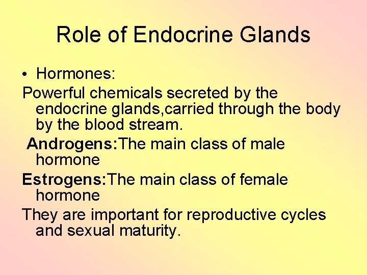 Role of Endocrine Glands • Hormones: Powerful chemicals secreted by the endocrine glands, carried