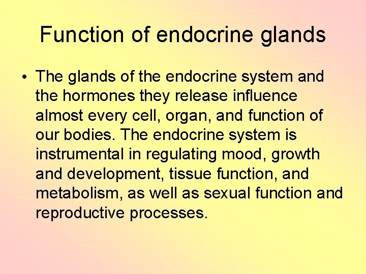 Function of endocrine glands • The glands of the endocrine system and the hormones