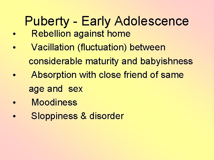  • • • Puberty - Early Adolescence Rebellion against home Vacillation (fluctuation) between