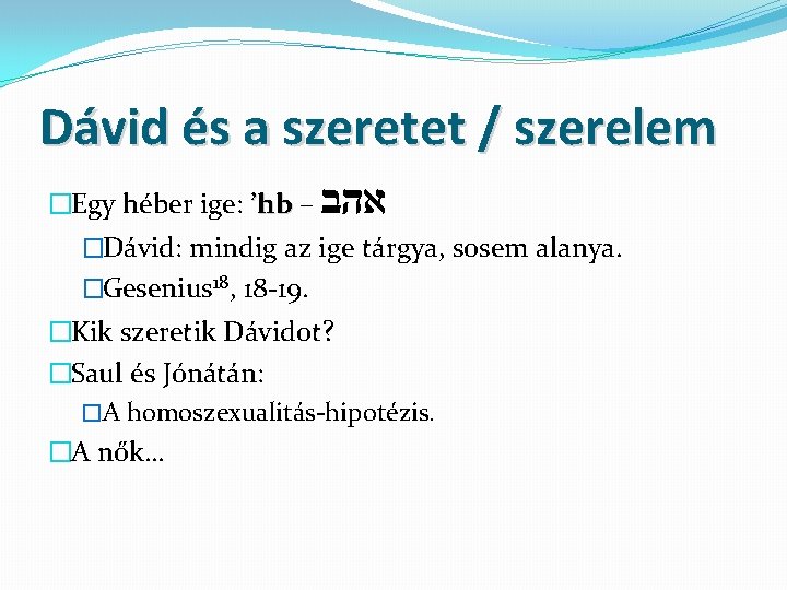 Dávid és a szeretet / szerelem �Egy héber ige: ’hb – אהב �Dávid: mindig