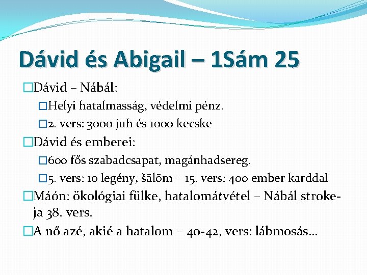 Dávid és Abigail – 1 Sám 25 �Dávid – Nábál: �Helyi hatalmasság, védelmi pénz.