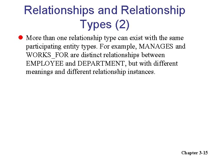 Relationships and Relationship Types (2) More than one relationship type can exist with the