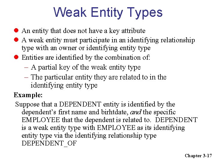 Weak Entity Types An entity that does not have a key attribute A weak