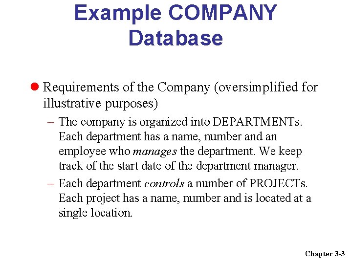 Example COMPANY Database Requirements of the Company (oversimplified for illustrative purposes) – The company