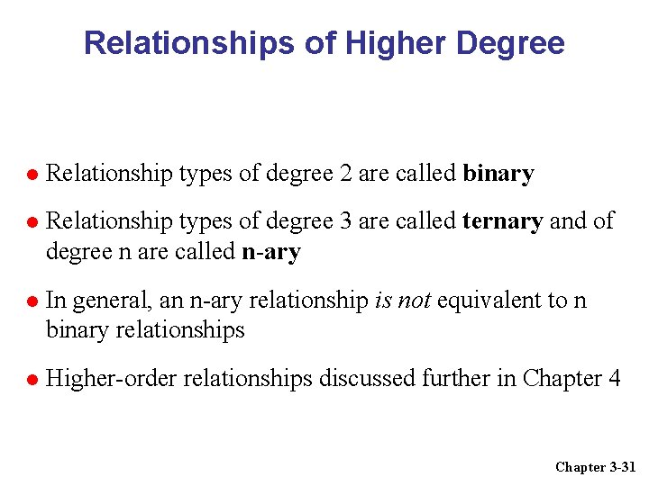 Relationships of Higher Degree Relationship types of degree 2 are called binary Relationship types