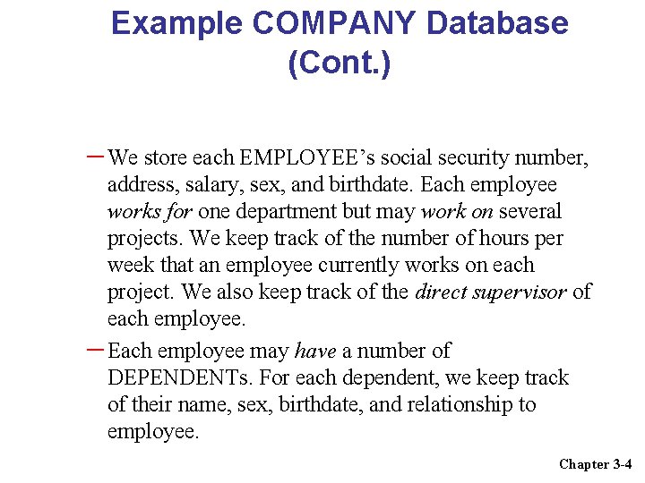 Example COMPANY Database (Cont. ) – We store each EMPLOYEE’s social security number, address,