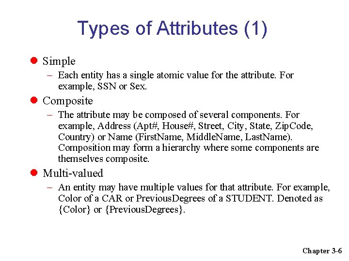 Types of Attributes (1) Simple – Each entity has a single atomic value for