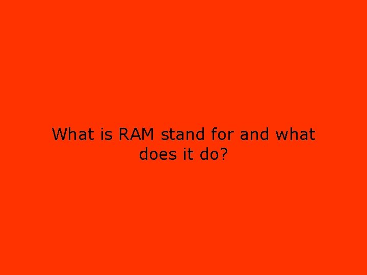 What is RAM stand for and what does it do? 
