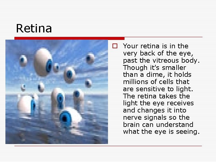 Retina o Your retina is in the very back of the eye, past the Retina o Your retina is in the very back of the eye, past the