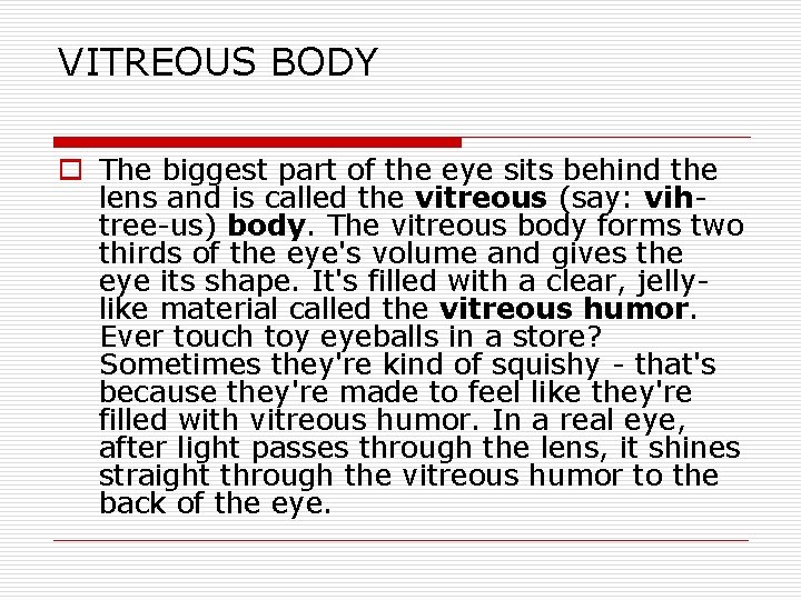 VITREOUS BODY o The biggest part of the eye sits behind the lens and VITREOUS BODY o The biggest part of the eye sits behind the lens and