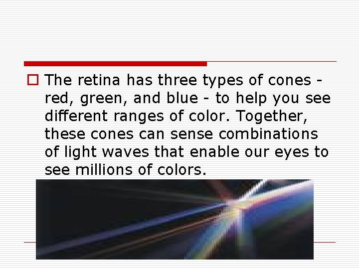 o The retina has three types of cones red, green, and blue - to o The retina has three types of cones red, green, and blue - to