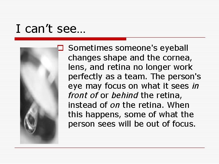 I can’t see… o Sometimes someone's eyeball changes shape and the cornea, lens, and I can’t see… o Sometimes someone's eyeball changes shape and the cornea, lens, and