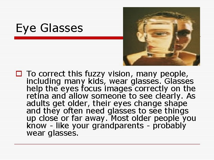 Eye Glasses o To correct this fuzzy vision, many people, including many kids, wear Eye Glasses o To correct this fuzzy vision, many people, including many kids, wear