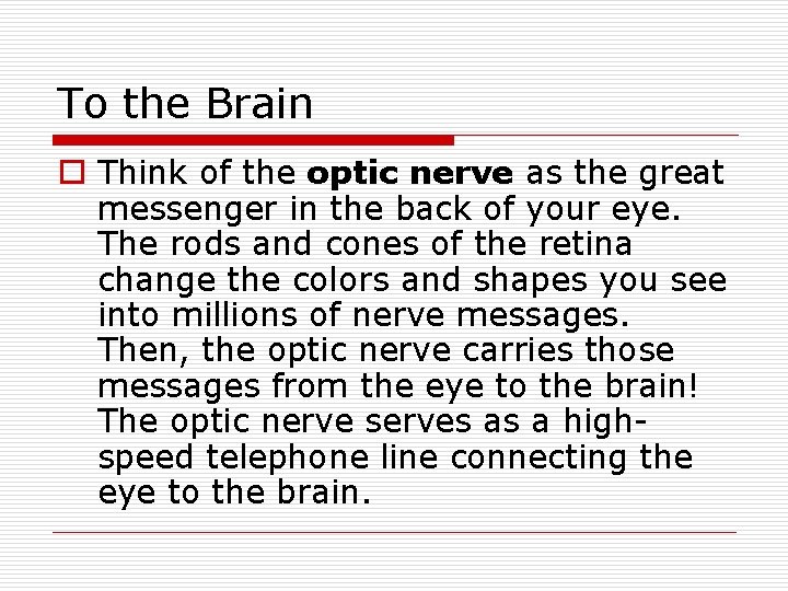 To the Brain o Think of the optic nerve as the great messenger in To the Brain o Think of the optic nerve as the great messenger in