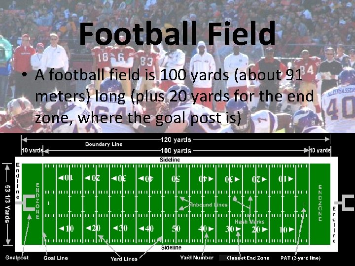 Football Field • A football field is 100 yards (about 91 meters) long (plus