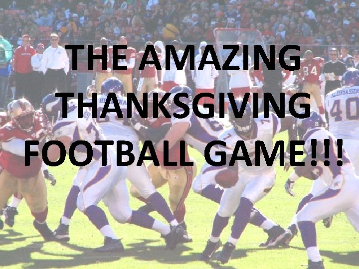 THE AMAZING THANKSGIVING FOOTBALL GAME!!! 