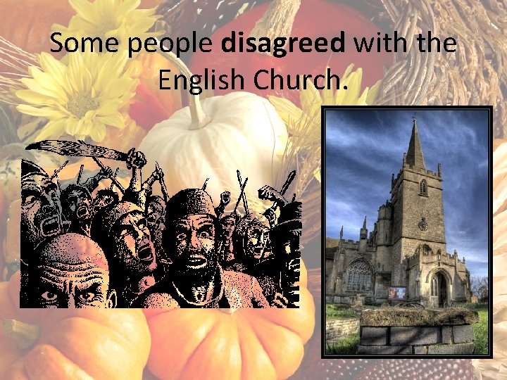Some people disagreed with the English Church. 