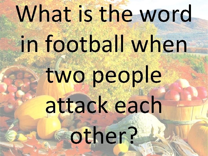 What is the word in football when two people attack each other? 