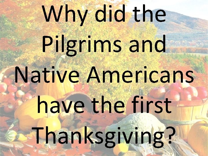 Why did the Pilgrims and Native Americans have the first Thanksgiving? 