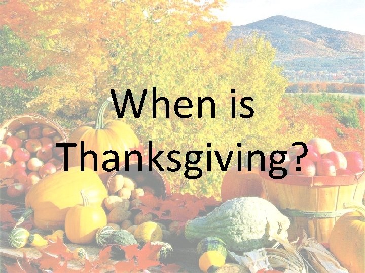 When is Thanksgiving? 