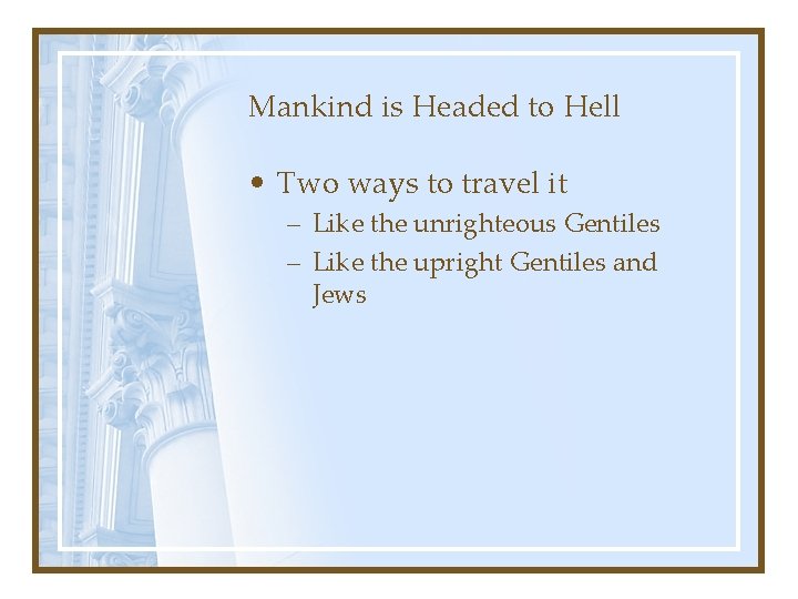 Mankind is Headed to Hell • Two ways to travel it – Like the