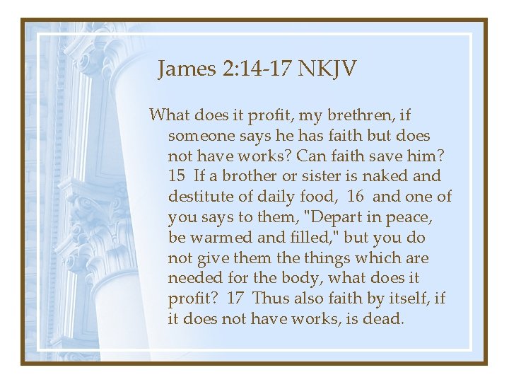 James 2: 14 -17 NKJV What does it profit, my brethren, if someone says