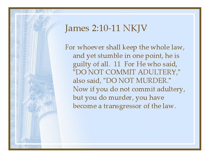 James 2: 10 -11 NKJV For whoever shall keep the whole law, and yet