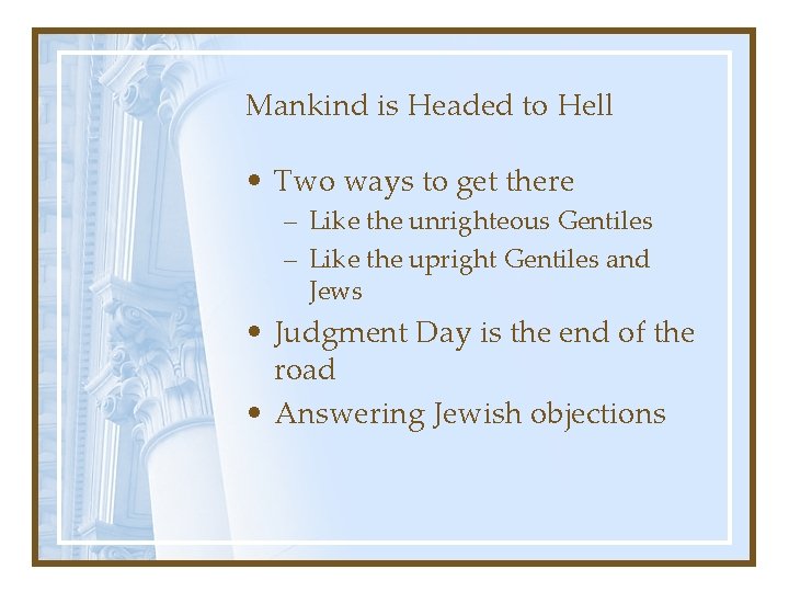 Mankind is Headed to Hell • Two ways to get there – Like the