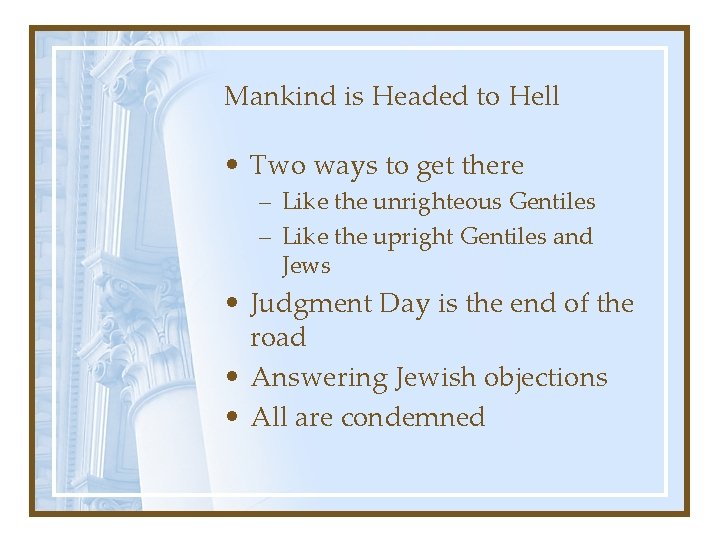 Mankind is Headed to Hell • Two ways to get there – Like the