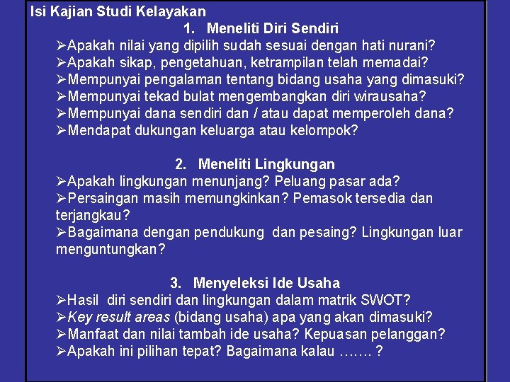 Isi Kajian Studi Kelayakan 1. Meneliti Diri Sendiri ØApakah nilai yang dipilih sudah sesuai