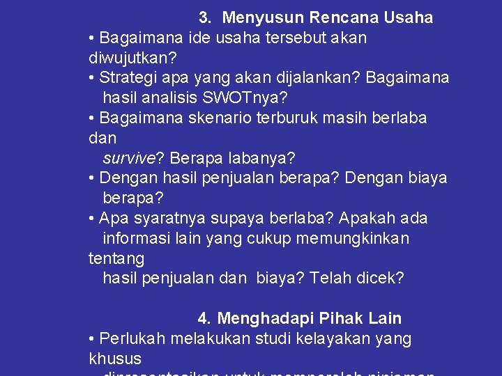 3. Menyusun Rencana Usaha • Bagaimana ide usaha tersebut akan diwujutkan? • Strategi apa