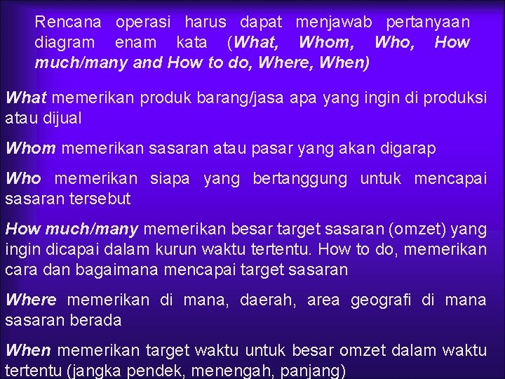 Rencana operasi harus dapat menjawab pertanyaan diagram enam kata (What, Whom, Who, How much/many