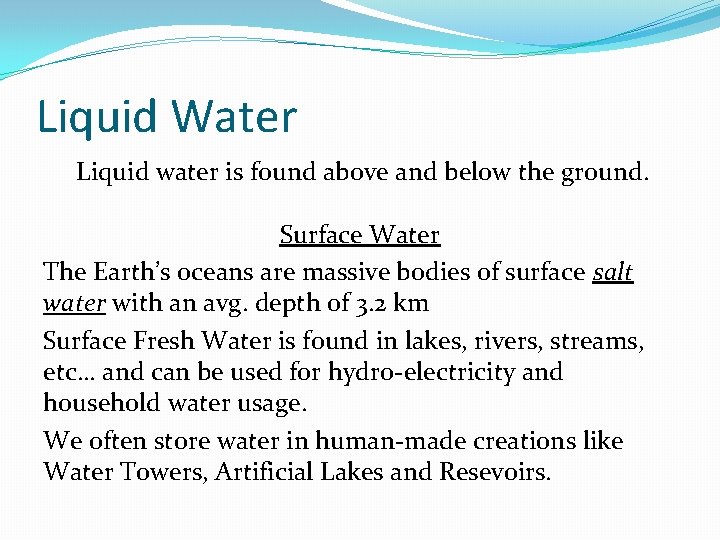 Liquid Water Liquid water is found above and below the ground. Surface Water The