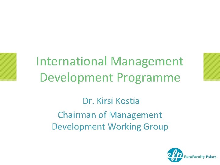 International Management Development Programme Dr. Kirsi Kostia Chairman of Management Development Working Group International Management Development Programme Dr. Kirsi Kostia Chairman of Management Development Working Group