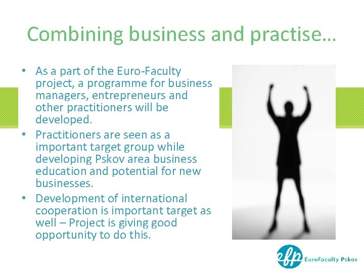 Combining business and practise… • As a part of the Euro-Faculty project, a programme Combining business and practise… • As a part of the Euro-Faculty project, a programme
