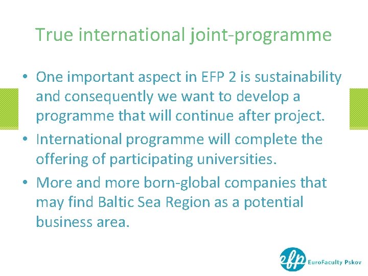 True international joint-programme • One important aspect in EFP 2 is sustainability and consequently True international joint-programme • One important aspect in EFP 2 is sustainability and consequently