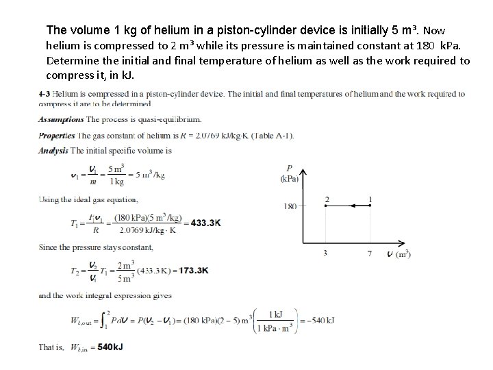 The volume 1 kg of helium in a piston-cylinder device is initially 5 m³. The volume 1 kg of helium in a piston-cylinder device is initially 5 m³.
