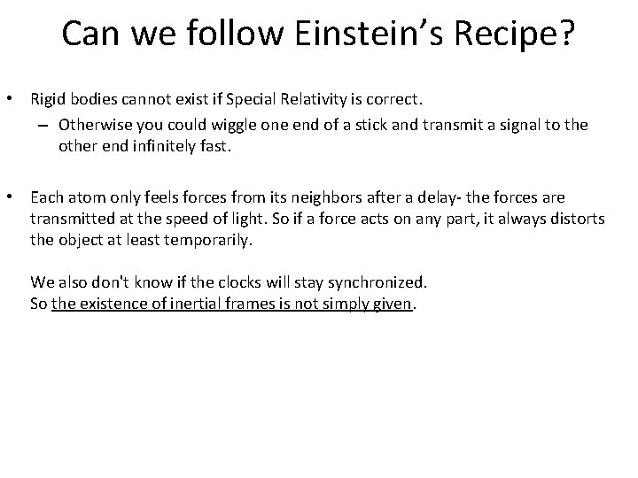Can we follow Einstein’s Recipe? • Rigid bodies cannot exist if Special Relativity is